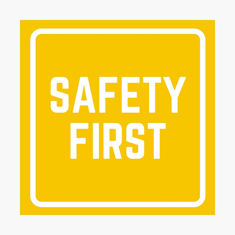Safety first